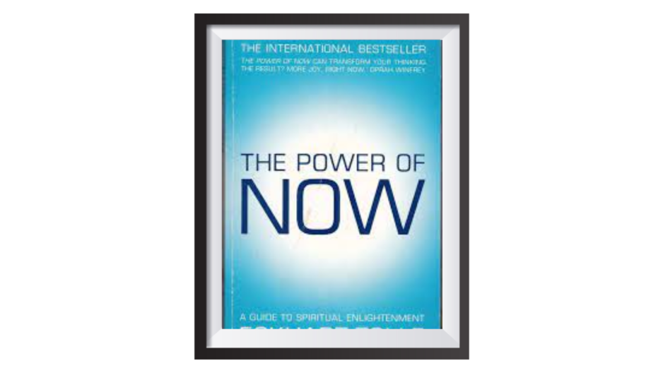 द पावर ऑफ नाऊ: एक स्पिरिचुअल एन्लाइटेनमेंट लेखक- ईकहार्ट टोले (The Power of Now: A Guide to Spiritual Enlightenment by Eckhart Tolle)
