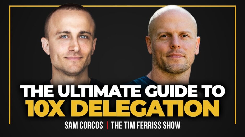 Ultimate Guide to Managing Executive Assistants and Delegating Like a Pro | Sam Corcos | The Tim Ferriss Show